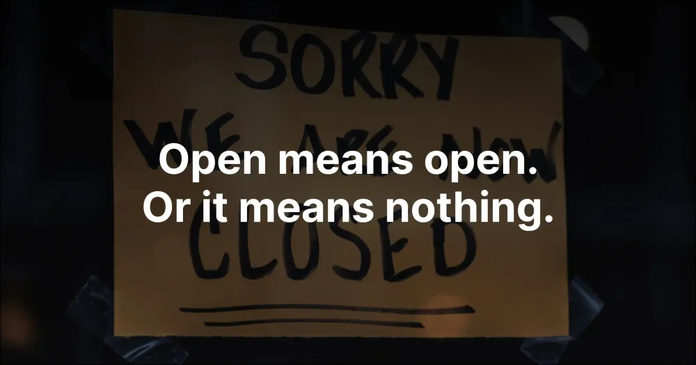 Open means open. Or it means nothing.